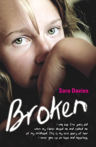 

Broken: I was Just Five Years Old When My Father Abused Me and Robbed Me of My Childhood. This is My True Story of How I Never Gave Up on Hope and Happiness