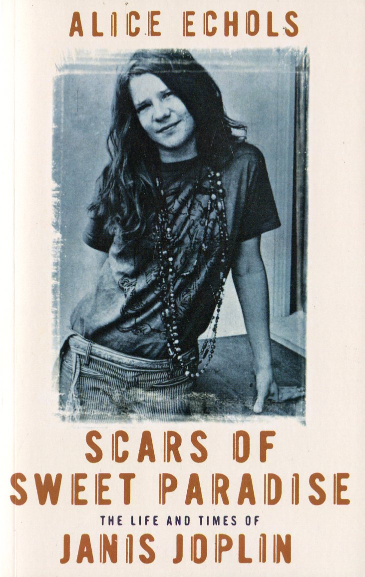 

Scars of Sweet Paradise. The Life and Times of Janis Joplin