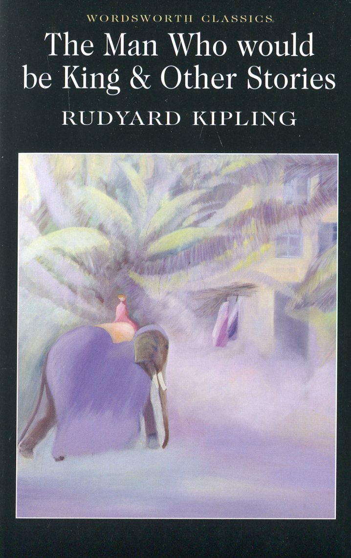 

The Man Who would be King and Other Stories