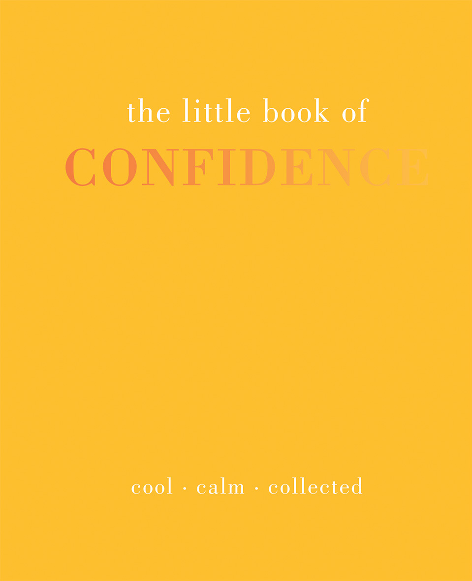 

The Little Book of Confidence: Cool Calm Collected