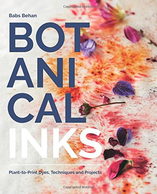 

Botanical Inks : Plant-to-Print Dyes, Techniques and Projects
