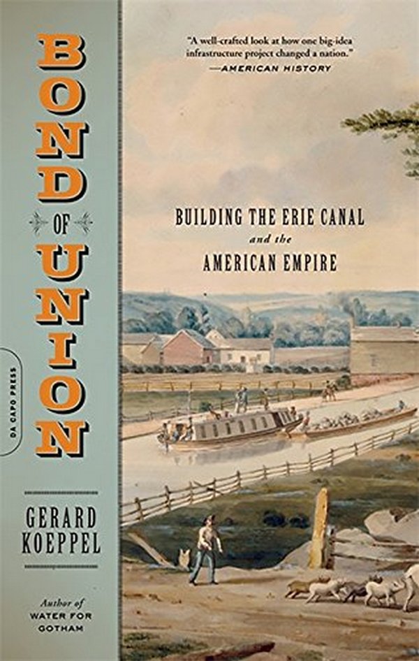 

Bond of Union. Building the Erie Canal and the American Empire