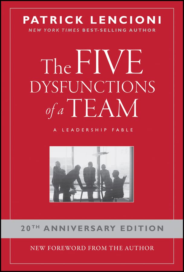 

The Five Dysfunctions of a Team. A Leadership Fable