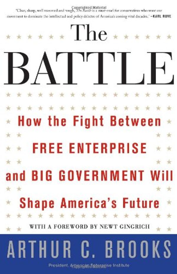 

The Battle : How the Fight between Free Enterprise and Big Government Will Shape America's Future