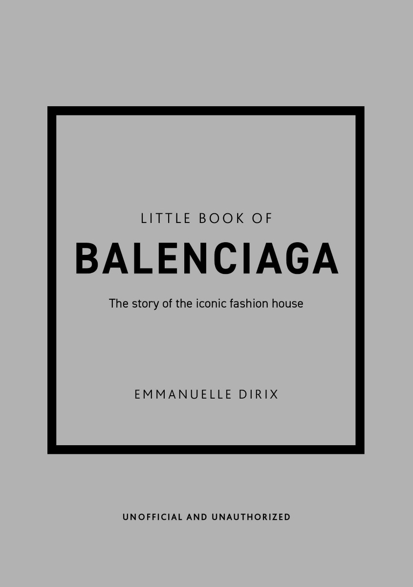 

Little Book of Balenciaga. The Story of the Iconic Fashion House