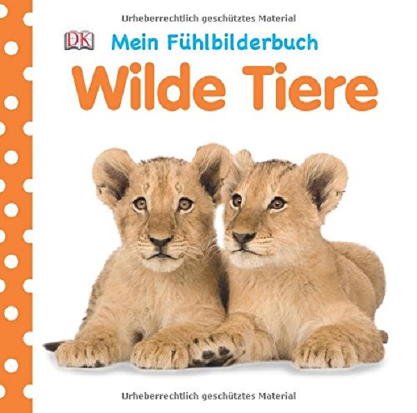 

Mein Fuhlbilderbuch: Wilde Tiere