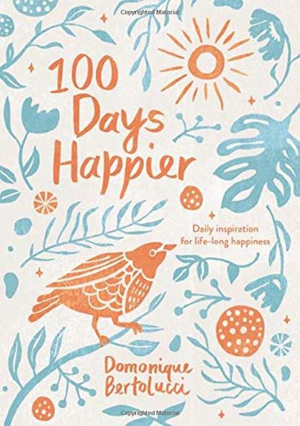 

100 Days Happier. Daily Inspiration for Life-Long Happiness