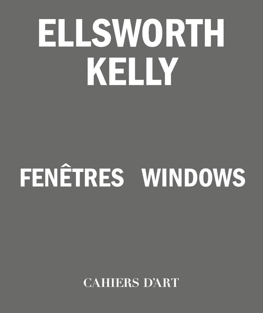 

Ellsworth Kelly. Windows / Fenetres