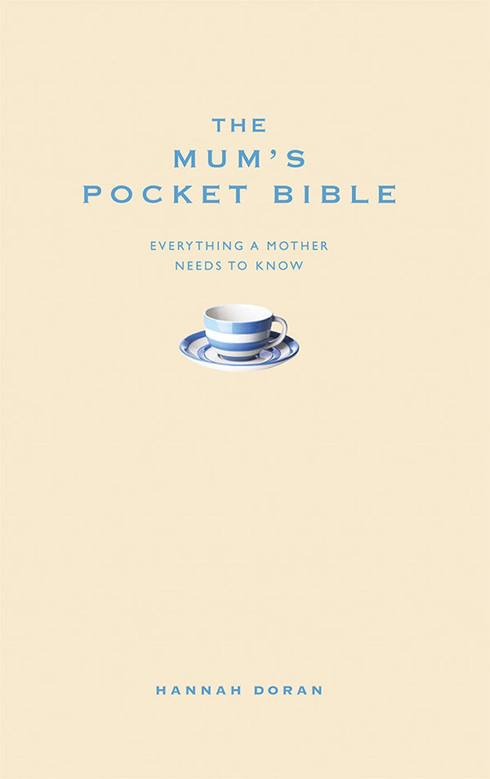 

The Mum's Pocket Bible. Everything a brilliant mother needs to know