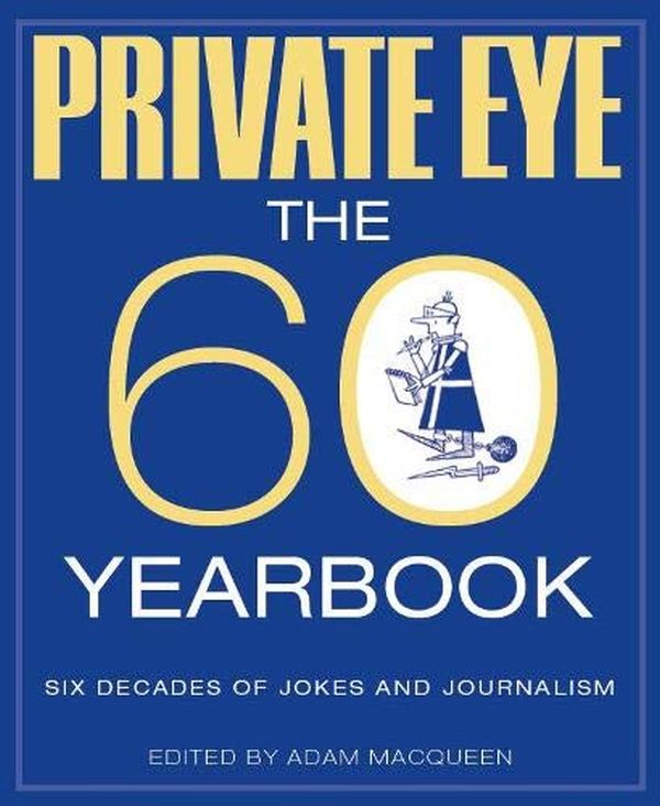 

Private Eye The 60 Yearbook