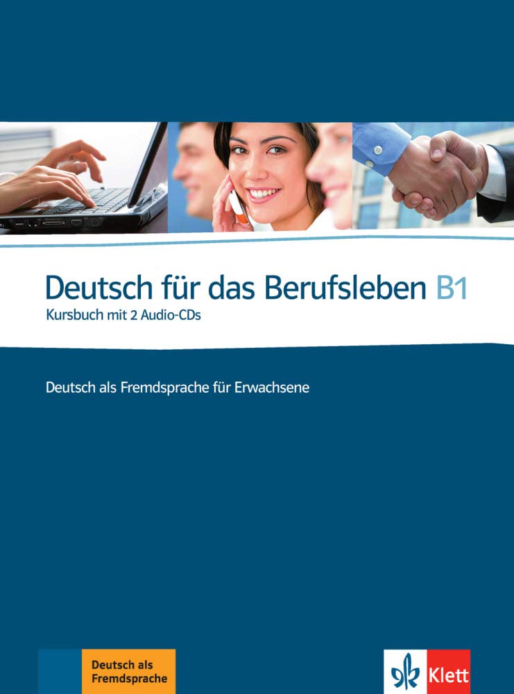 

Deutsch für das Berufsleben B1. Deutsch als Fremdsprache für Erwachsene Kursbuch mit 2 Audio-CDs