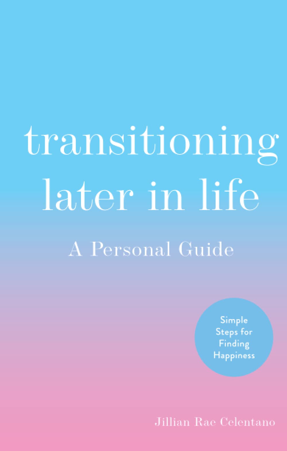 [object Object] «Transitioning Later in Life. A Personal Guide», автор Джиллиан Челентано - фото №1