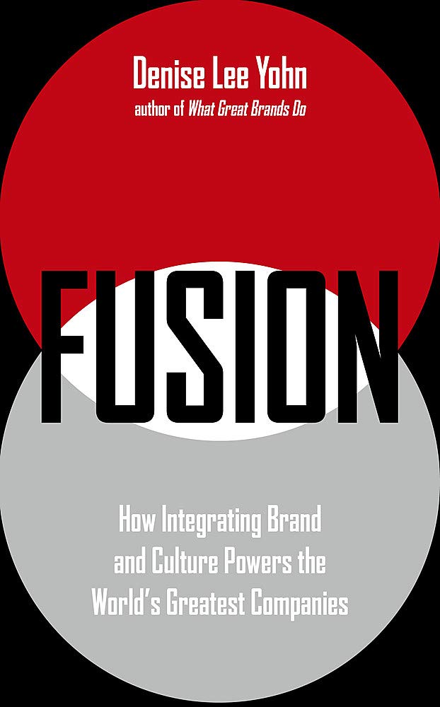 

Fusion. How Integrating Brand and Culture Powers the World's Greatest Companies