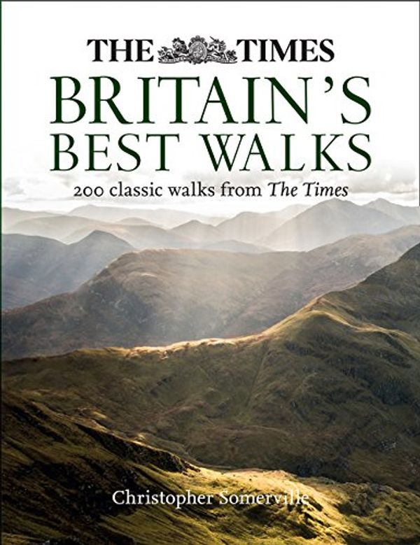 

The Times Britain's Best Walks: 200 Classic Walks from the Times
