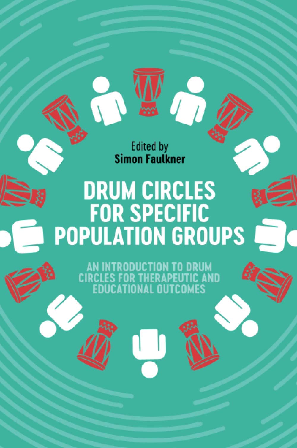 

Drum Circles for Specific Population Groups. An Introduction to Drum Circles for Therapeutic and Educational Outcomes