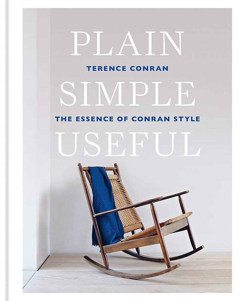

Plain Simple Useful. The Essence of Conran Style