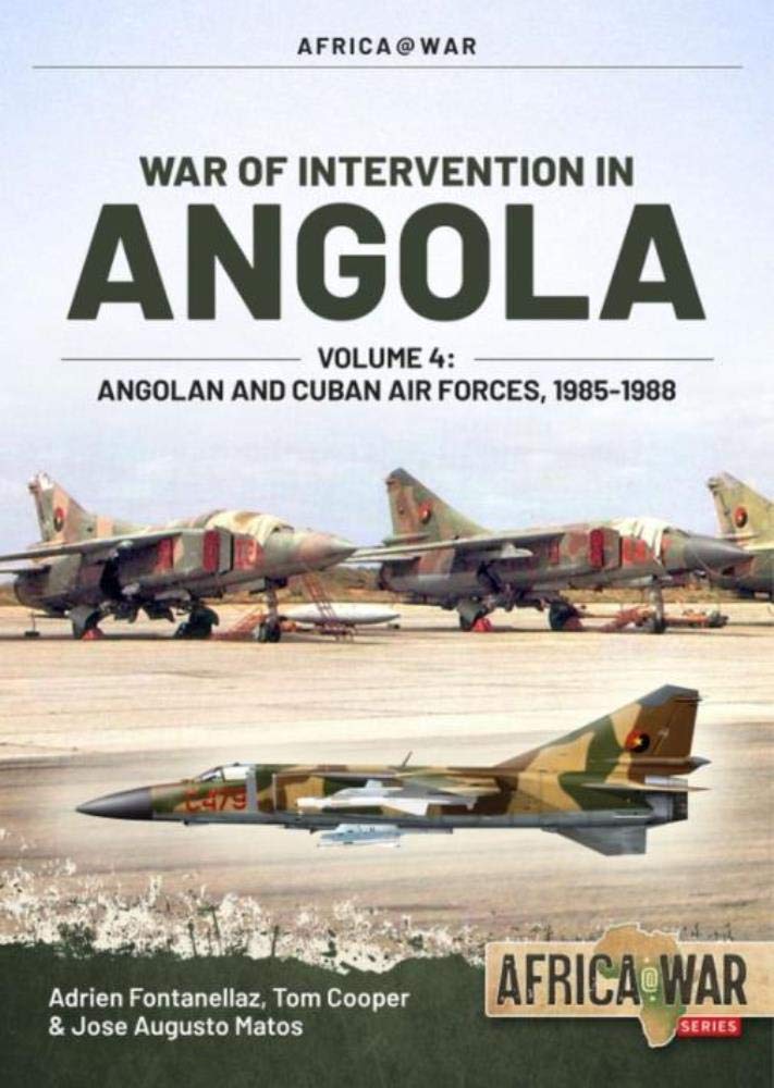 [object Object] «War of Intervention in Angola. Volume 4: Angolan and Cuban Air Forces, 1985-1987», авторов Адриан Фонтанеллаз, Том Купер, Хосе Аугусто Матос - фото №1