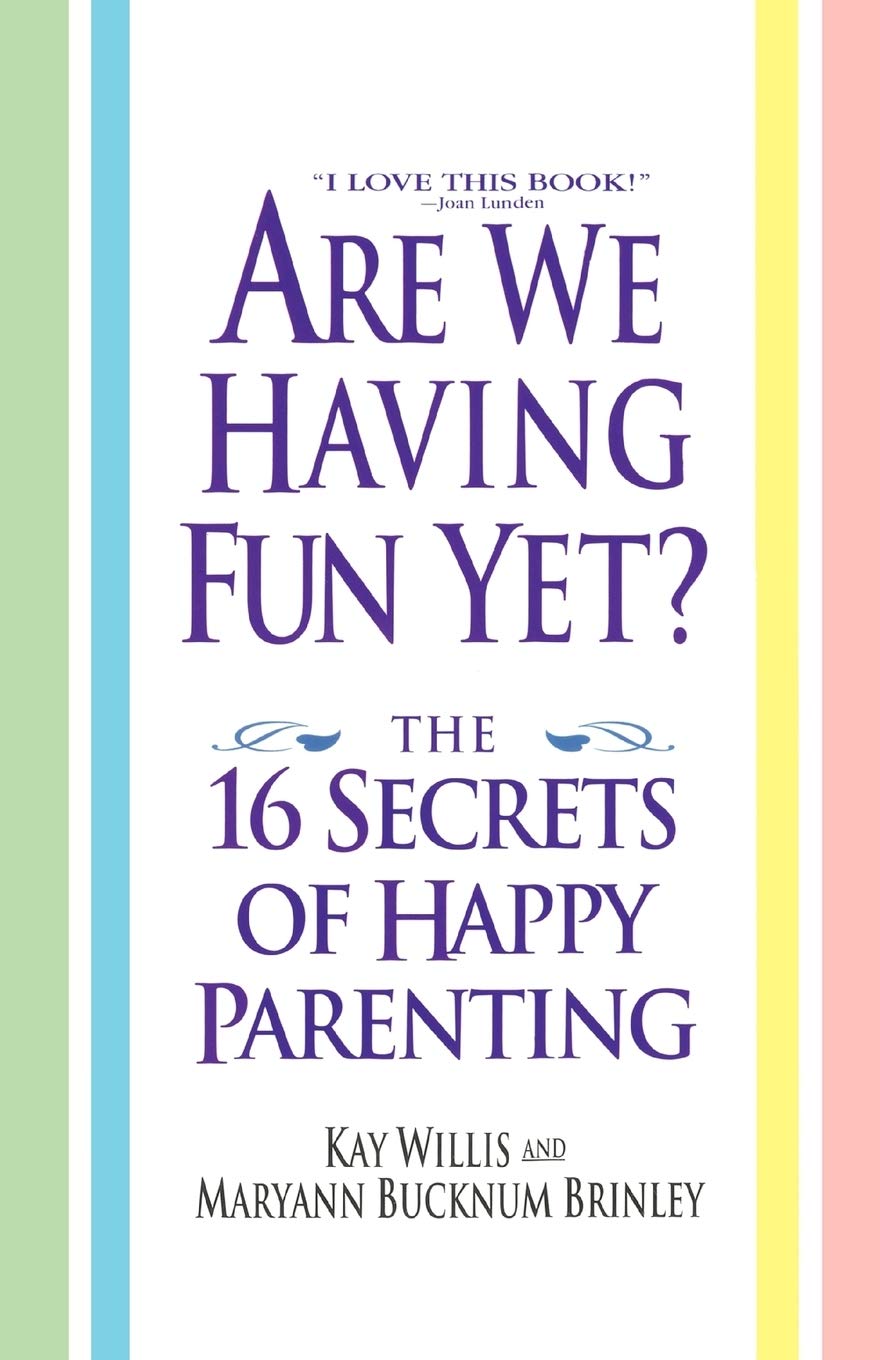 

Are We Having Fun Yet The 16 Secrets of Happy Parenting