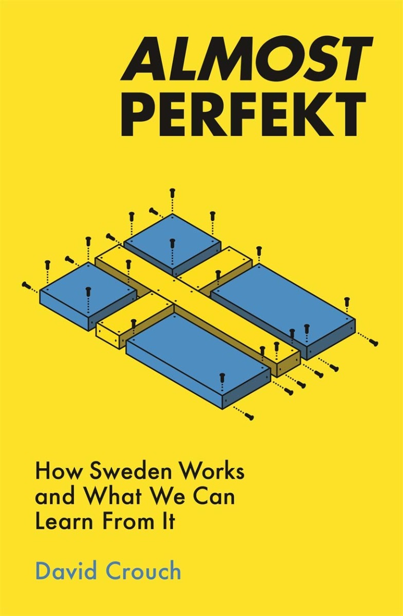 

Almost Perfekt. How Sweden Works And What We Can Learn From It