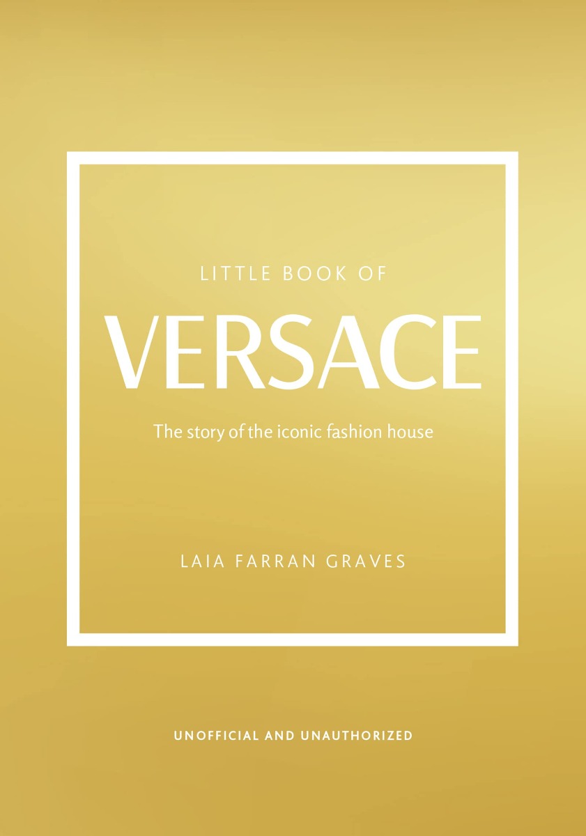 

Little Book of Versace. The Story of the Iconic Fashion House