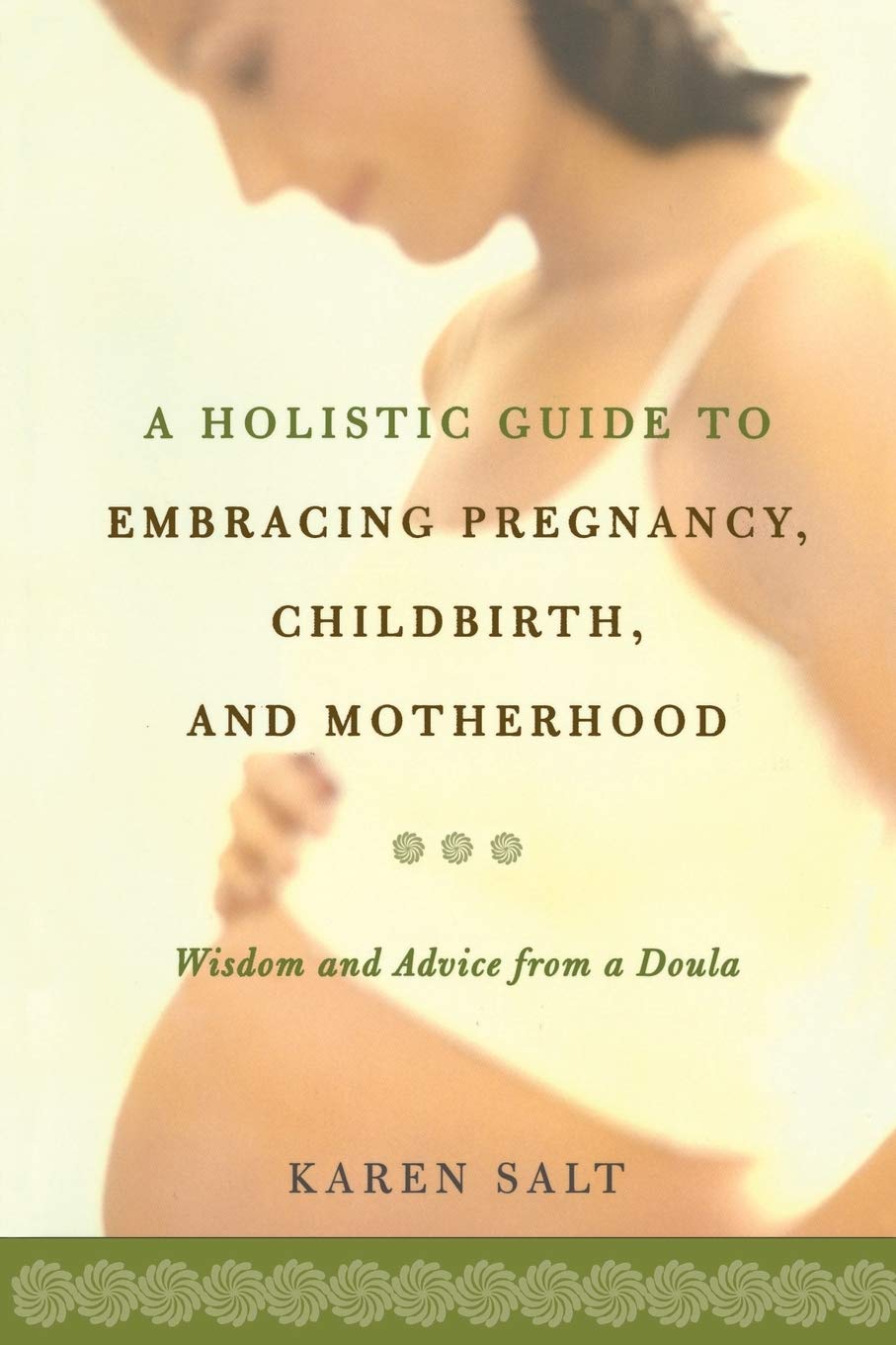 

A Holistic Guide To Embracing Pregnancy, Childbirth, And Motherhood