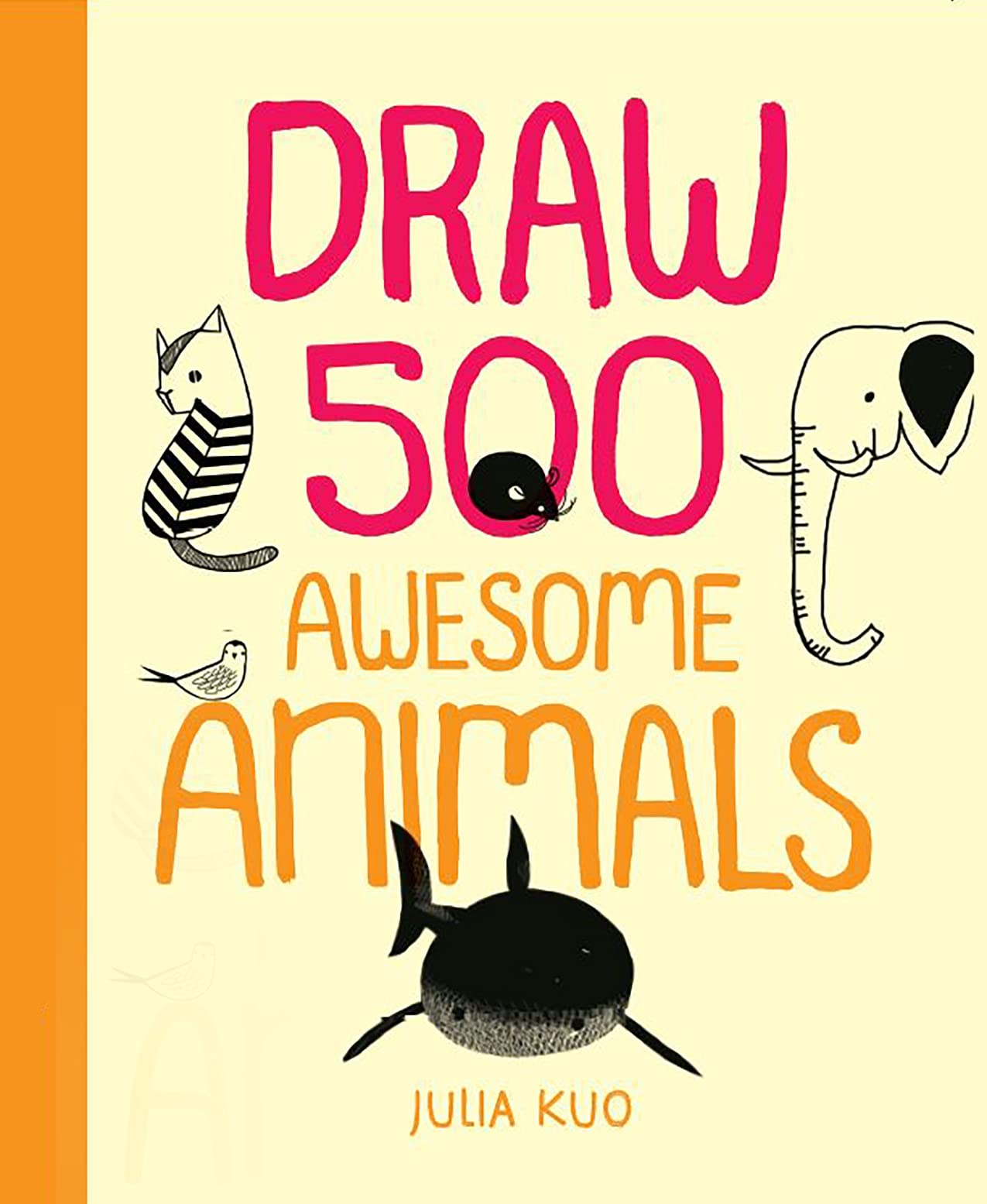 

Draw 500 Awesome Animals. A Sketchbook for Artists, Designers, and Doodlers