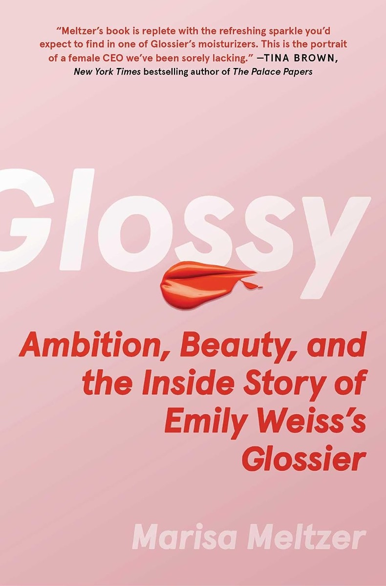 

Glossy. Ambition, Beauty, and the Inside Story of Emily Weiss's Glossier