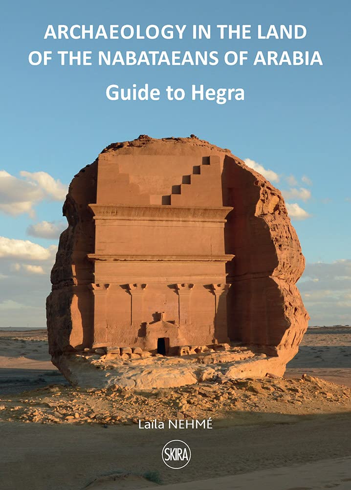 

Guide to Hegra. Archaeology in the Land of the Nabataeans of Arabia