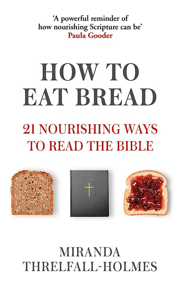 

How to Eat Bread. 21 Nourishing Ways to Read the Bible