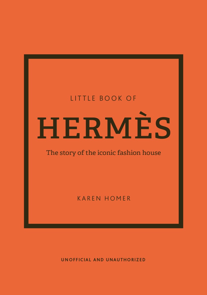 

Little Book of Hermès. The Story of the Iconic Fashion House