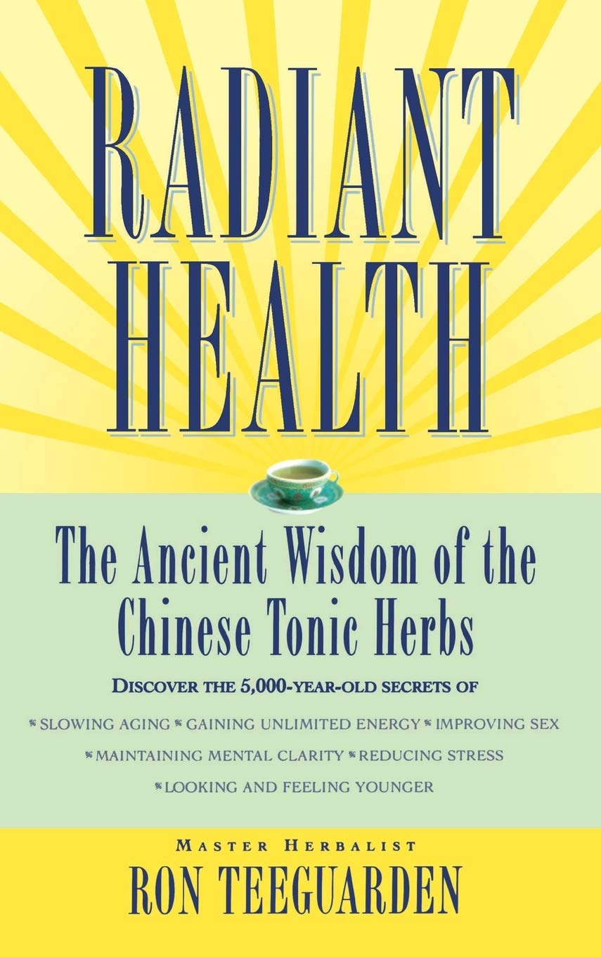 

Radiant Health. The Ancient Wisdom of the Chinese Tonic Herbs