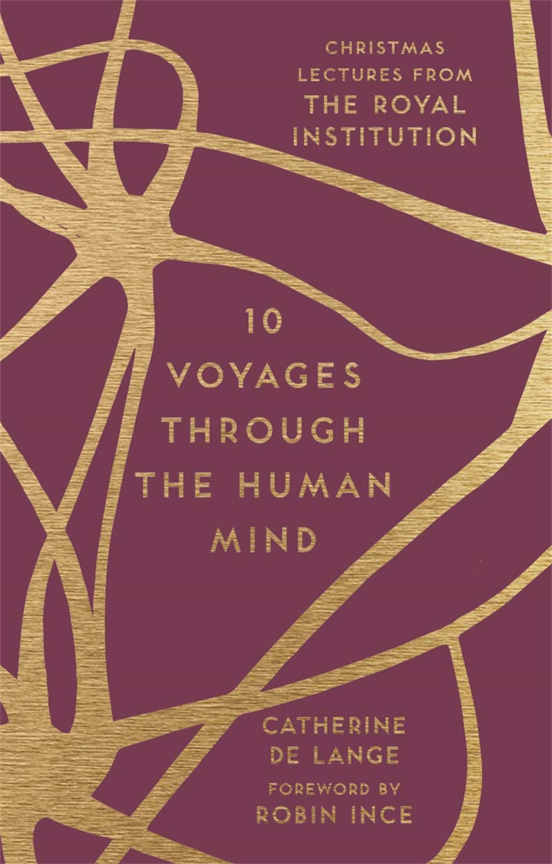 

10 Voyages Through the Human Mind. Christmas Lectures from the Royal Institution