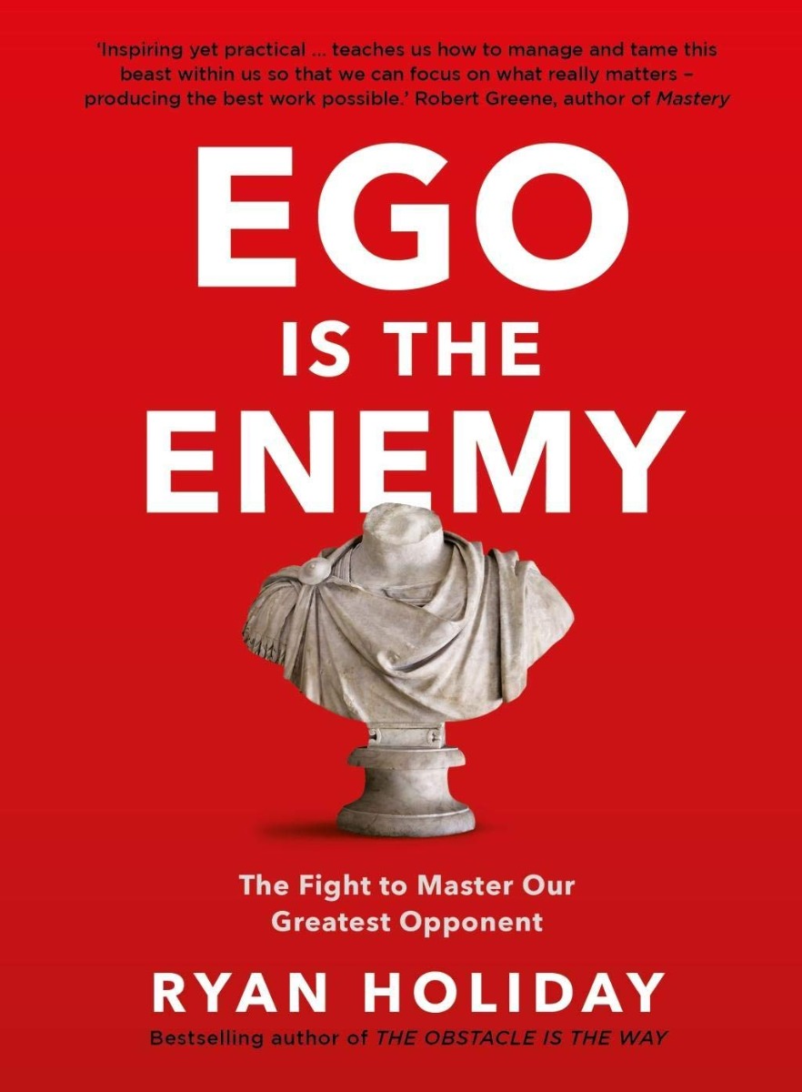 

Ego is the Enemy. The Fight to Master Our Greatest Opponent