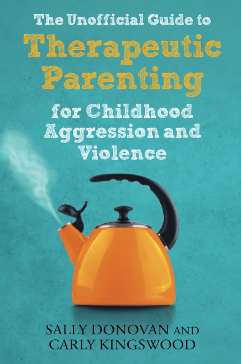 

The Unofficial Guide to Therapeutic Parenting for Childhood Aggression and Violence