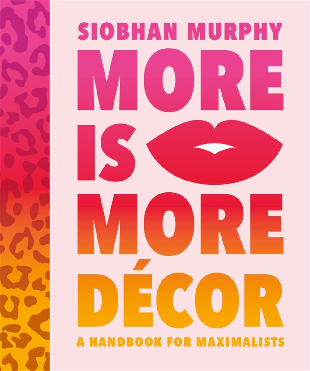 

More is More Decor: A Handbook for Maximalists
