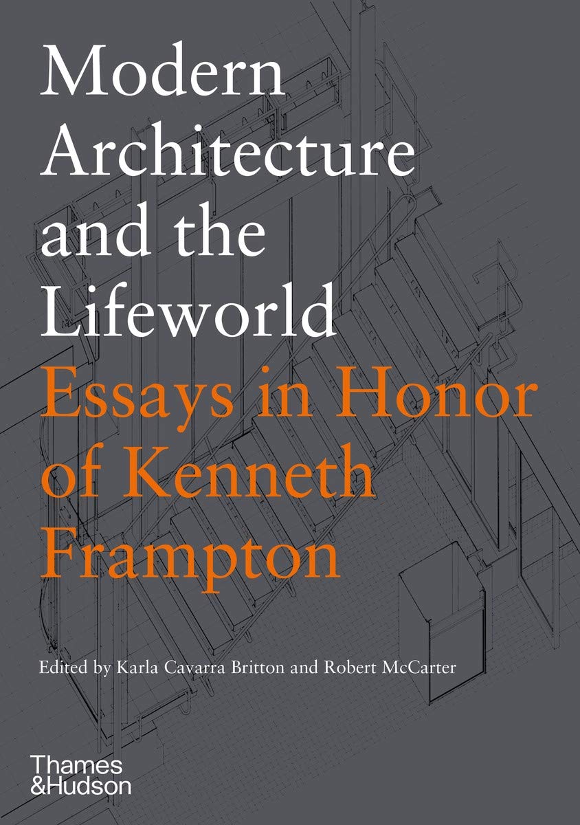 

Modern Architecture and the Lifeworld: Essays in Honor of Kenneth Frampton