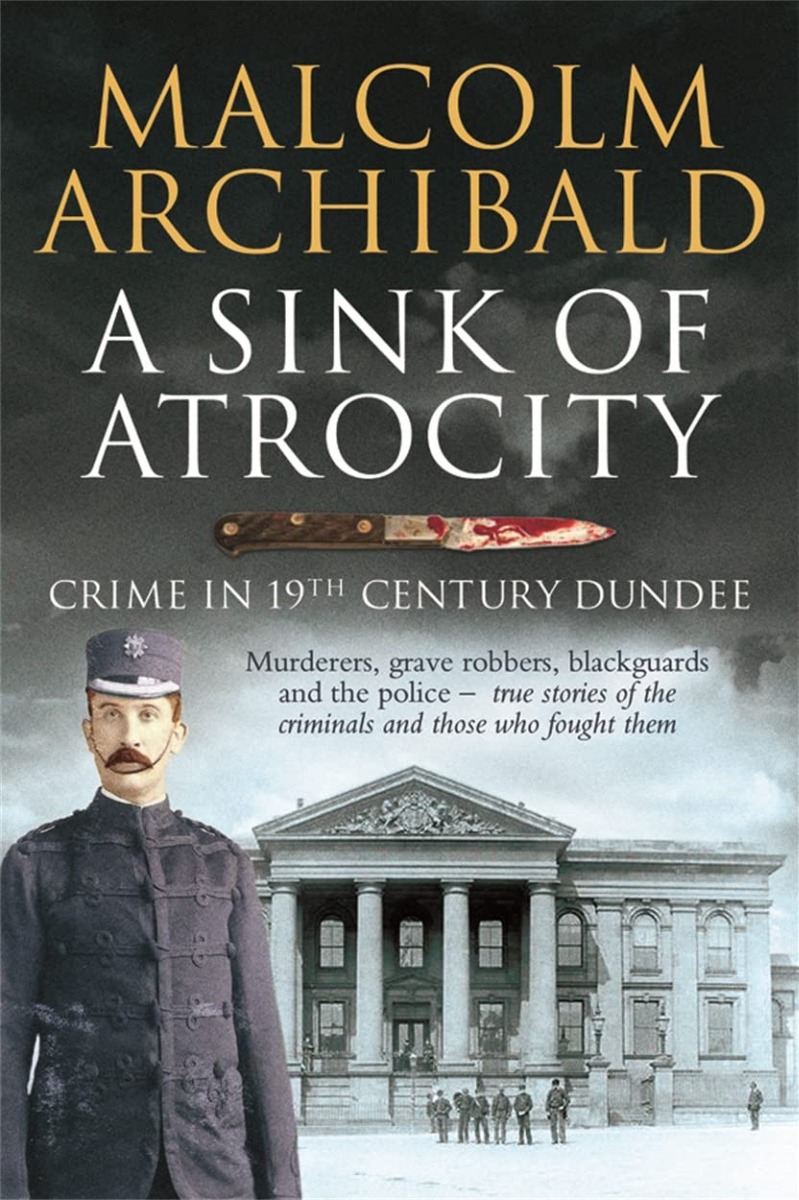 

A Sink of Atrocity. Crime in 19th-Century Dundee