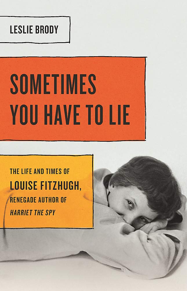 

Sometimes You Have to Lie. The Life and Times of Louise Fitzhugh, Renegade Author of Harriet the Spy