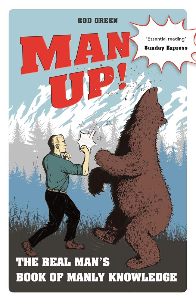 

Man Up! The Real Man's Book of Manly Knowledge