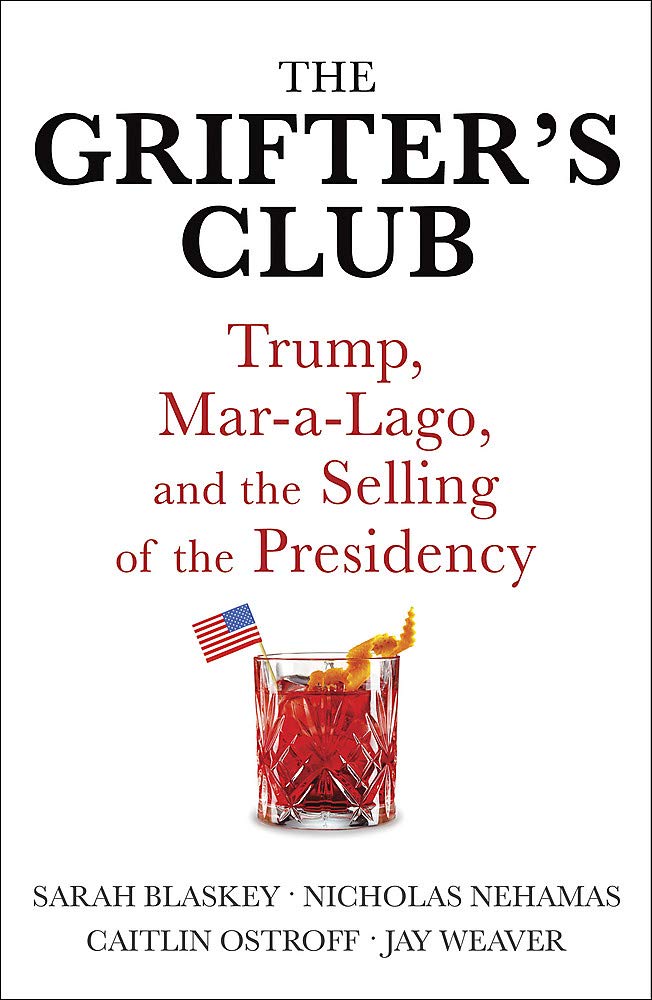 

The Grifter's Club. Trump, Mar-a-Lago, and the Selling of the Presidency