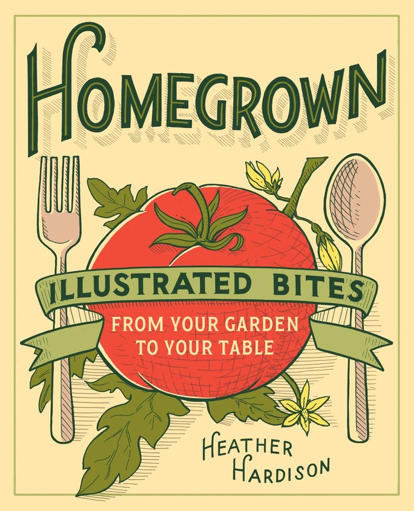 

Homegrown. Illustrated Bites from Your Garden to Your Table