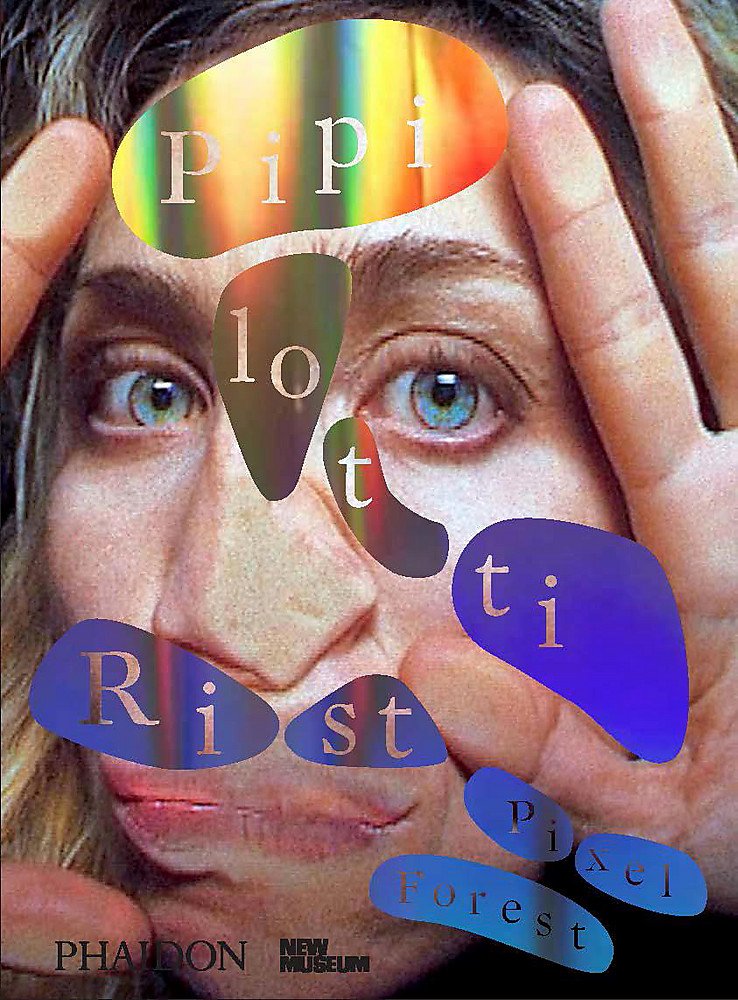 

Pipilotti Rist: Pixel Forest : Published in Association with the New Museum