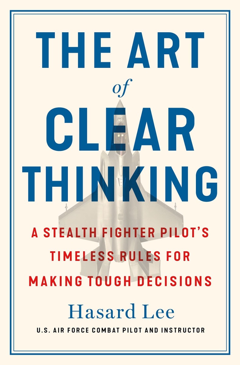 

Art of Clear Thinking. A Fighter Pilot's Guide to Making Tough Decisions