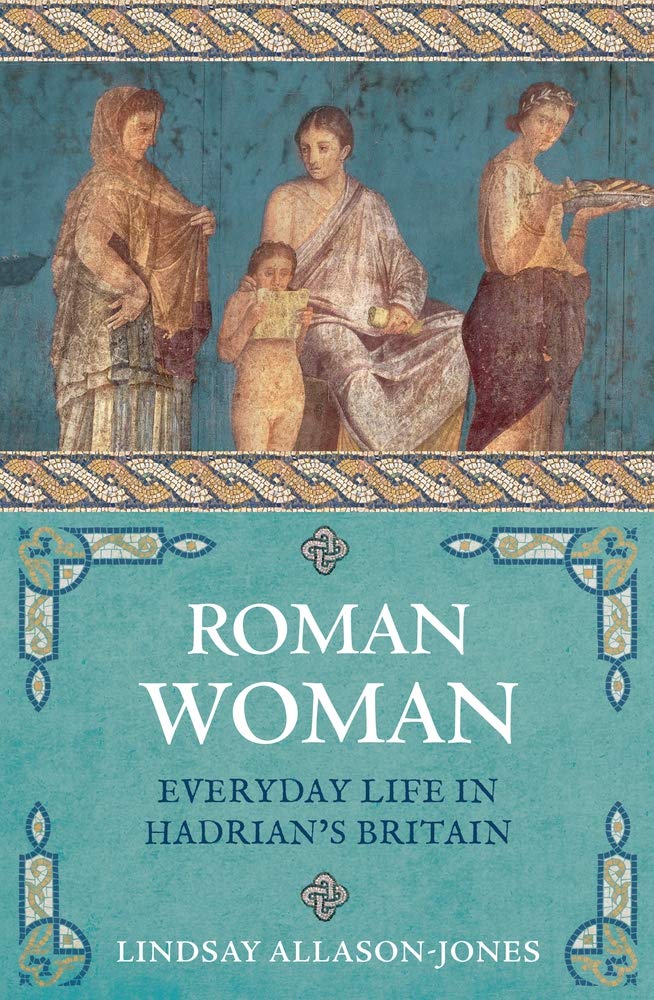 

Roman Woman. Everyday Life in Hadrian's Britain