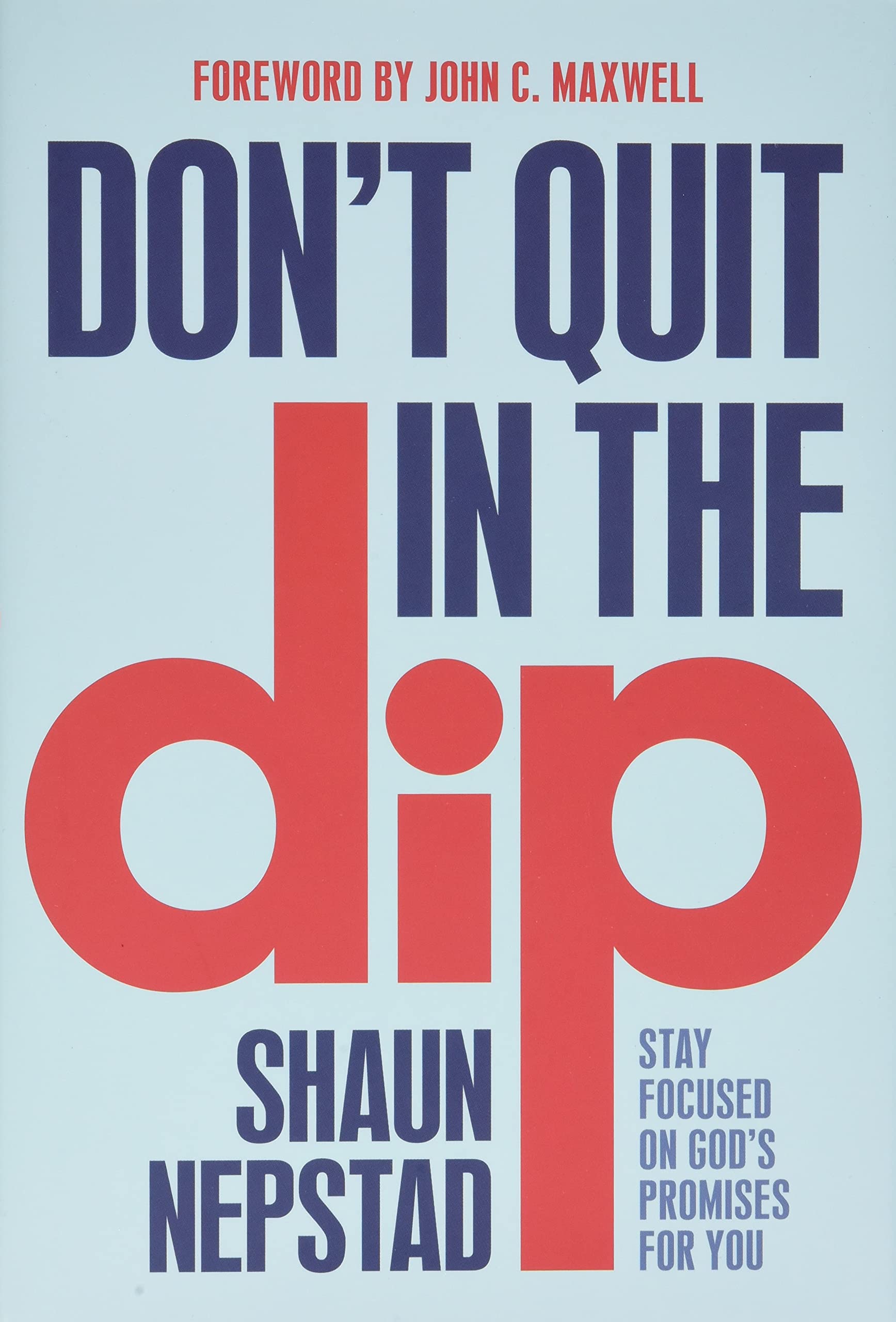 

Don't Quit in the Dip. Stay Focused on God's Promises for You