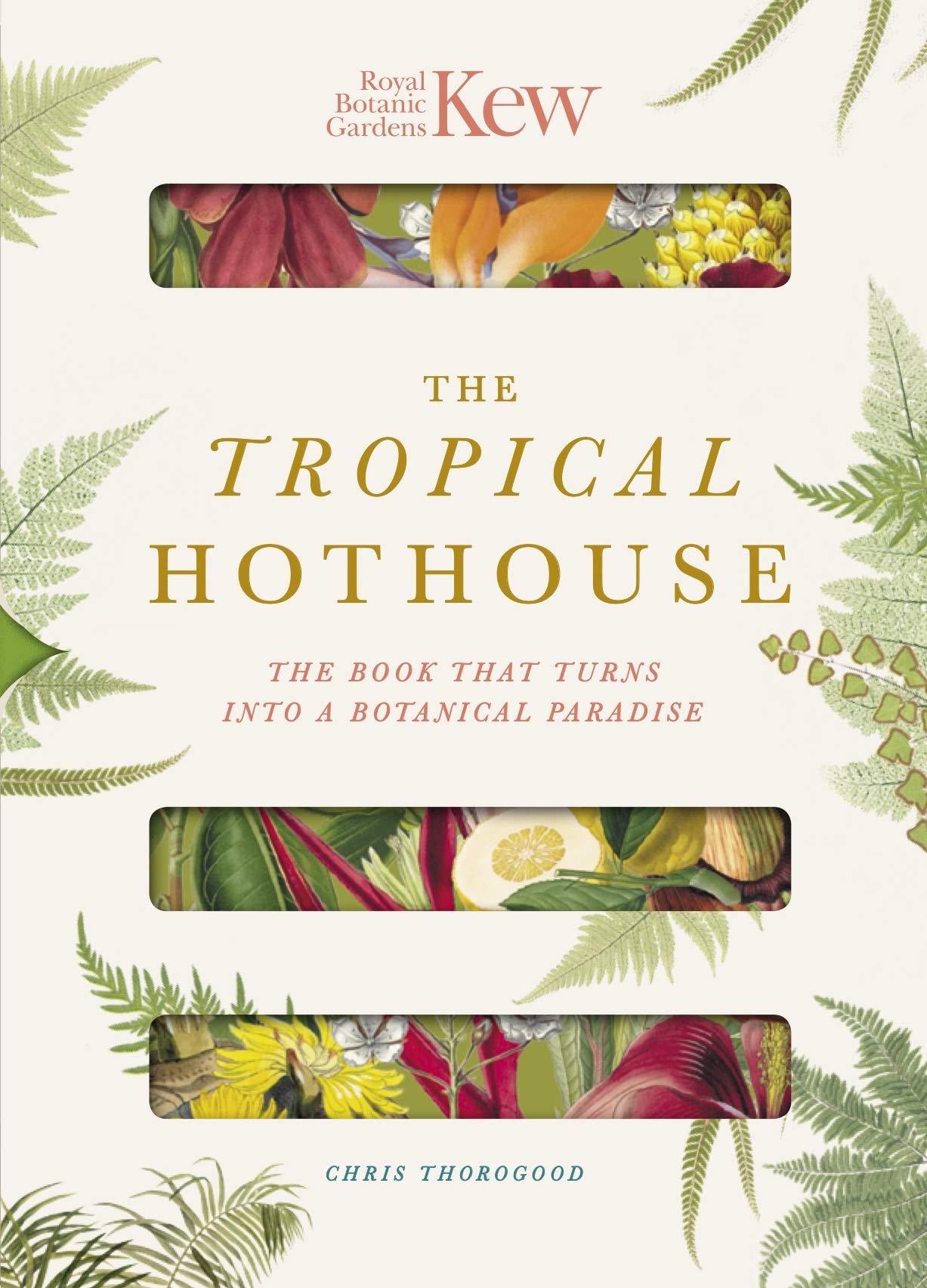 

Royal Botanic Gardens Kew - The Tropical Hothouse : The book that turns into a botanical paradise