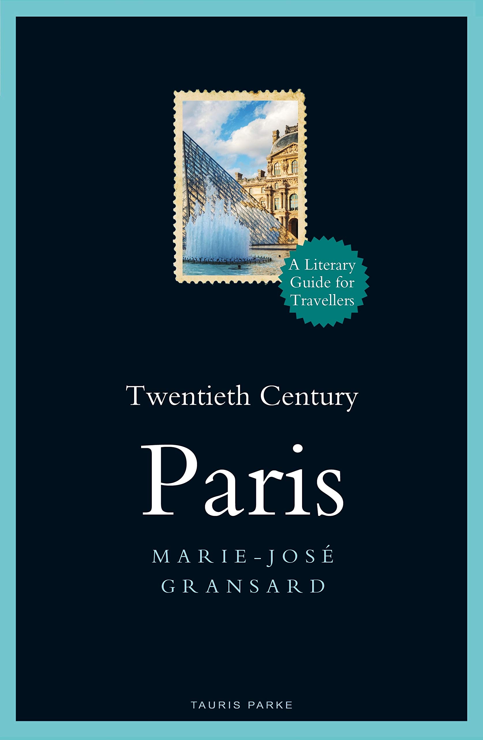 

Twentieth Century Paris : 1900-1950: A Literary Guide for Travellers