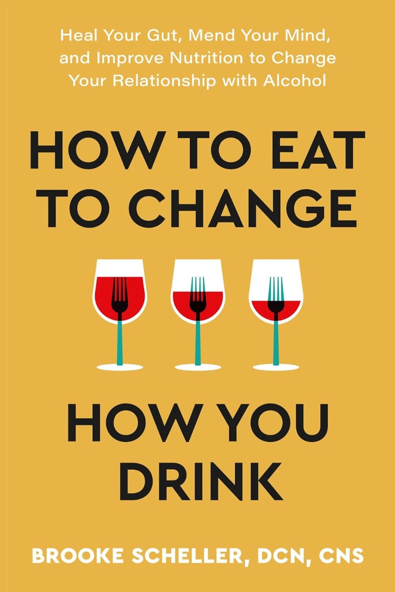 [object Object] «How to Eat to Change How You Drink. Heal Your Gut, Mend Your Mind, and Improve Nutrition to Change Your Relationship with Alcohol», автор Брук Шеллер - фото №1