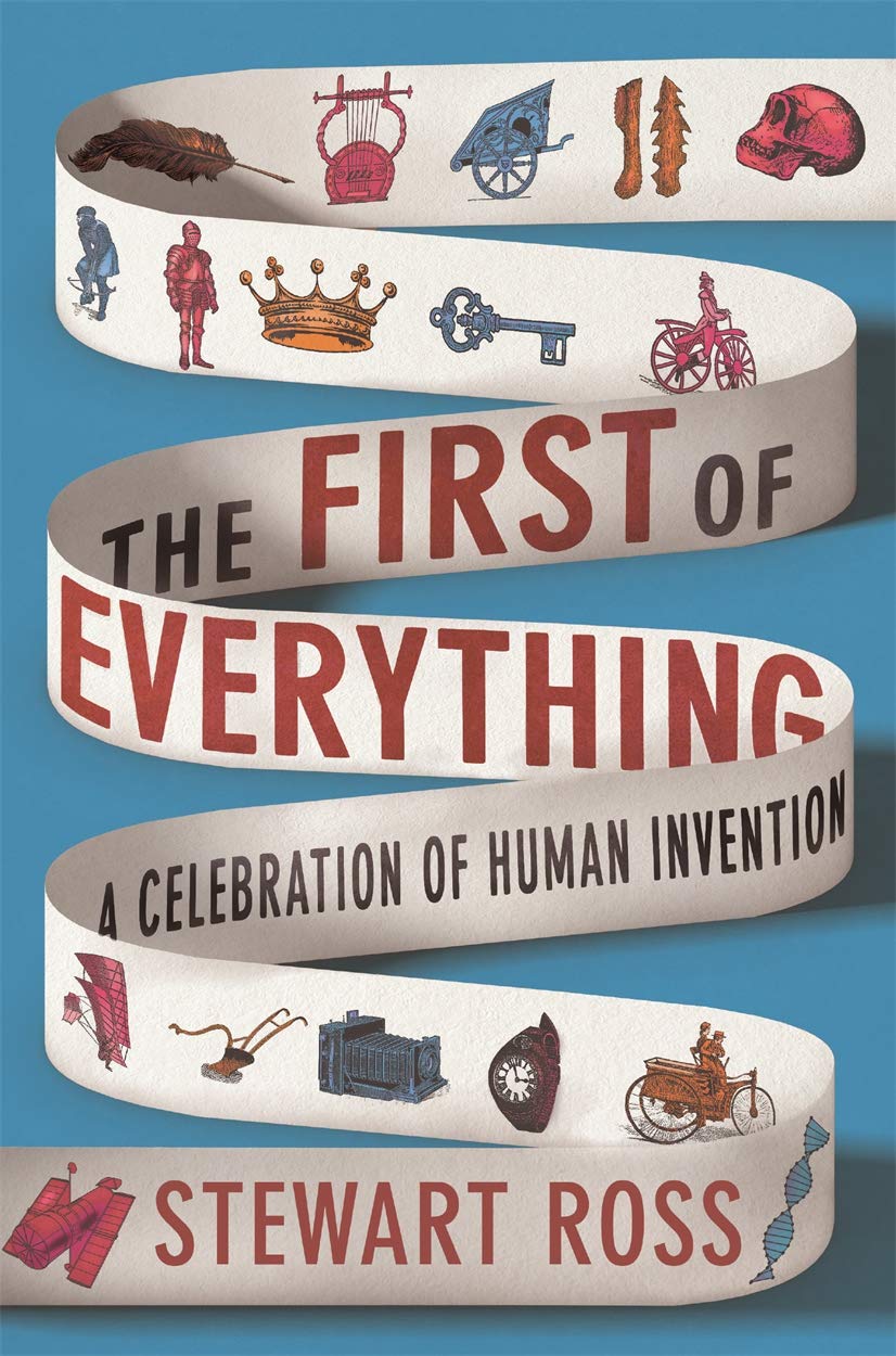

The First of Everything. A History of Human Invention, Innovation and Discovery