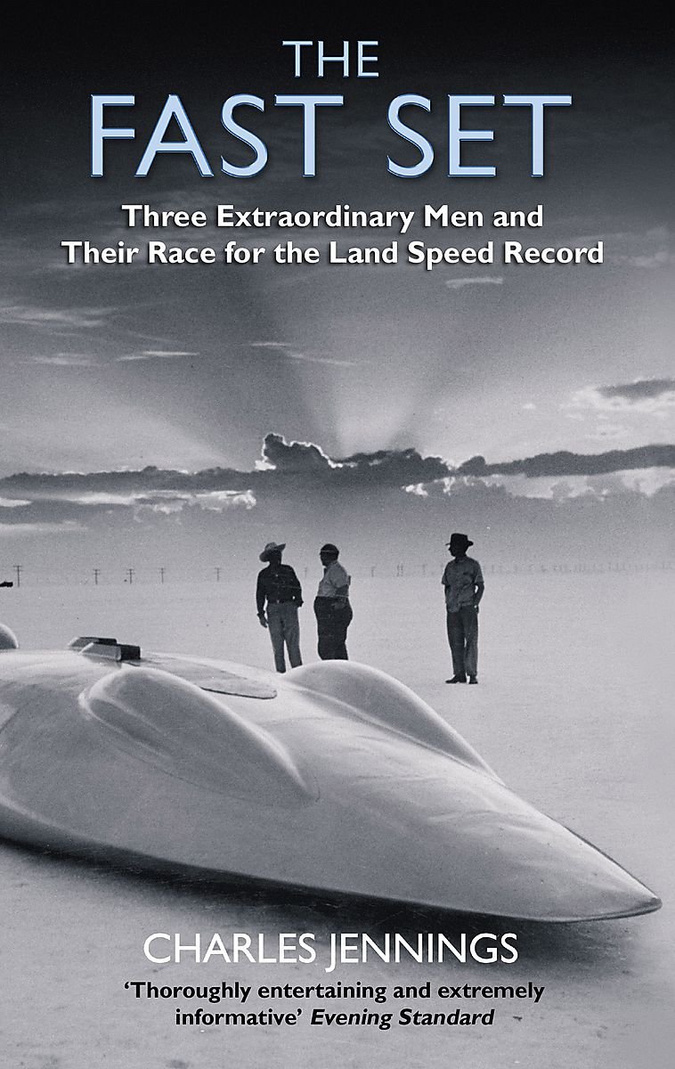 

The Fast Set. Three Extraordinary Men and Their Race for the Land Speed Record